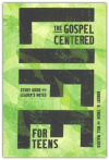 The Gospel-Centered Life for Teens - Study Guide with Leader's Notes